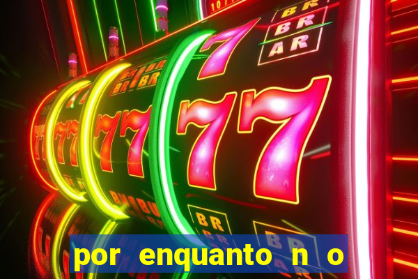 por enquanto n o podemos fazer envios para essa localiza  o